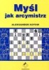 Okładka książki Myśl jak arcymistrz Aleksander Kotow