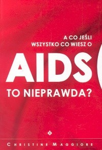 A co jeśli wszystko co wiesz o AIDS to nieprawda