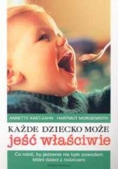Okładka książki Każde dziecko może jeść właściwie Hartmut Morgenroth, Annette Kast-Zahn