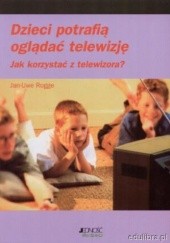 Okładka książki Dzieci potrafią oglądać telewizję Jan-Uwe Rogge