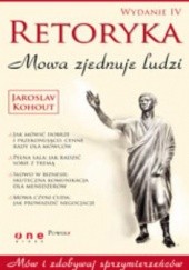 Okładka książki Retoryka. Mowa zjednuje ludzi. Wydanie IV Jaroslav Kohout