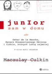 Okładka książki Junior sam w domu albo Oskar de la Mancha, Rycerz Nieasertywnego Oblicza i Ludzie, których lubię najmniej Macaulay Culkin