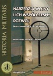 Okładka książki Narzędzia wojny i ich współczesny rozwój (wybrane aspekty dla XX wieku) Jarosław Piątek