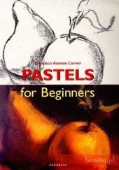 Okładka książki Pastels for Beginners Francisco Asensio Cerver