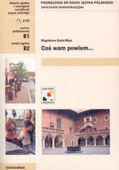 Okładka książki Coś wam powiem... Podręcznik do nauki języka polskiego + CD Magdalena Szelc-Mays