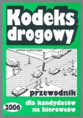 Okładka książki Kodeks drogowy. Przewodnik dla kandydatów na prawo jazdy Antoni Kurczyński