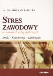 Okładka książki Stres zawodowy w zawodach usług społecznych Nina Ogińska-Bulik