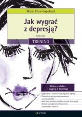 Okładka książki Jak wygrać z depresją? Trening. Wydanie II Mary Ellen Copeland