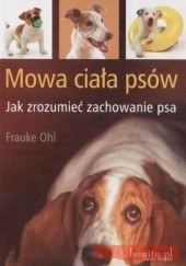 Okładka książki Mowa ciała psów. Jak zrozumień zachowanie psa Frauke Ohl