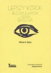 Okładka książki Lepszy wzrok bez okularów metodą Batesa William H. Bates