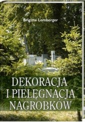 Okładka książki Dekoracja i pielęgnacja nagrobków Lemberger Brigitte