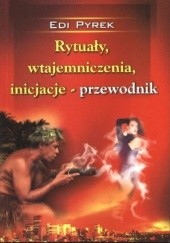 Okładka książki Rytuały, wtajemniczenia, inicjacje - przewodnik Edi Pyrek