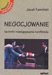 Okładka książki Negocjowanie techniki rozwiązywania konfliktów Jacek Kamiński