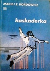 Okładka książki Kaskaderka Maciej Zenon Bordowicz