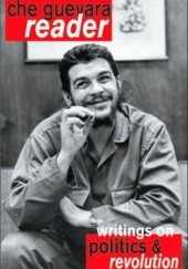 Okładka książki Che Guevara Reader: Writings on politics and revolution Ernesto Che Guevara