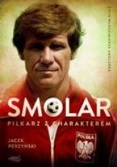 Okładka książki Smolar. Piłkarz z charakterem Jacek Perzyński