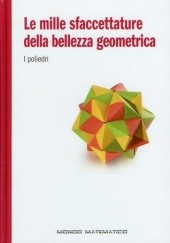 Okładka książki Le mille sfaccettature della bellezza geometrica. I poliedri Claudi Alsina