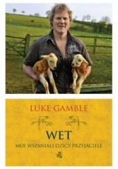 Okładka książki Wet. Moi wspaniali dzicy przyjaciele Luke Gamble