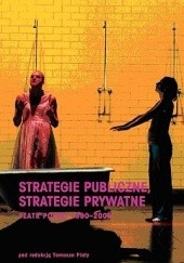 Okładka książki Strategie publiczne, strategie prywatne. Teatr polski 1990-2005 Tomasz Plata