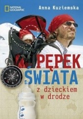 Okładka książki Pępek świata Z dzieckiem w drodze Anna Kuziemska