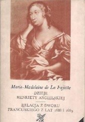 Okładka książki Dzieje Henriety Angielskiej; Relacja z dworu francuskiego z lat 1688 i 1689 Maria de Lafayette