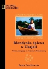 Okładka książki Blondynka śpiewa w Ukajali Beata Pawlikowska