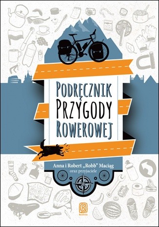 Okładka książki Podręcznik przygody rowerowej Anna Maciąg, Robert "Robb" Maciąg