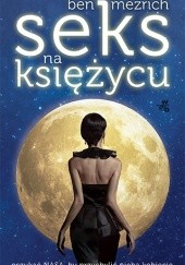 Okładka książki Seks na księżycu Ben Mezrich
