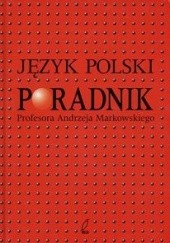 Okładka książki Język polski. Poradnik Profesora Andrzeja Markowskiego Andrzej Markowski