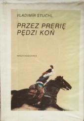 Okładka książki Przez prerię pędzi koń Vladimír Stuchl