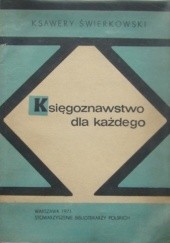 Okładka książki Księgoznawstwo dla każdego Ksawery Świerkowski