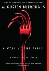 Okładka książki A Wolf at the Table: A Memoir of My Father Augusten Burroughs