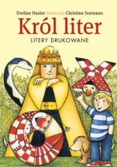 Okładka książki Król liter. Litery drukowane Eveline Hasler, Christine Sormann