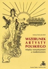 Okładka książki Wizerunek artysty polskiego. Między romantyzmem a modernizmem Andrzej Holeczko-Kiehl