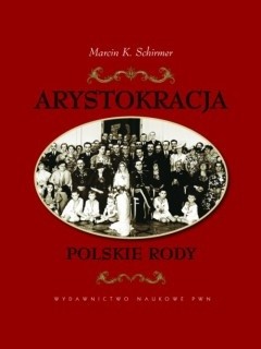 Okładka książki Arystokracja. Polskie Rody Marcin K. Schirmer