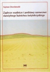 Okładka książki Zaplecze osadnicze i podstawy surowcowe starożytnego hutnictwa świętokrzyskiego Szymon Orzechowski