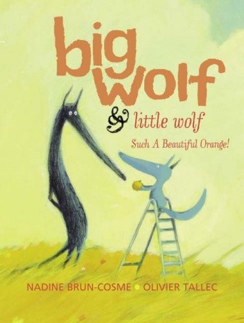 Okładka książki Big Wolf and Little Wolf. Such A Beautiful Orange! Nadine Brun-Cosme, Olivier Tallec