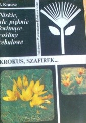 Okładka książki Niskie, ale pięknie kwitnące rośliny cebulowe. Krokus, szafirek... Joanna Krause