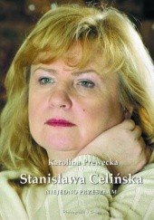 Okładka książki Stanisława Celińska. Niejedno przeszłam Karolina Prewęcka
