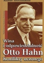 Okładka książki Wina i odpowiedzialność: Otto Hahn - konflikty uczonego Klaus Hoffmann