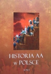 Okładka książki Historia AA w Polsce. Tom I Tadeusz AA [pseud.]