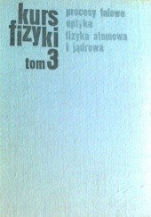 Okładka książki Kurs fizyki, procesy falowe, optyka, fizyka atomowa i jądrowa A. Dietław, B. M. Jaworski