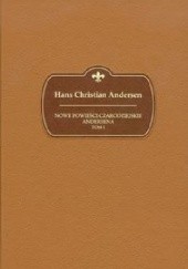 Okładka książki Nowe powieści czarodziejskie Andersena t. 1 Hans Christian Andersen
