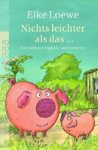 Okładka książki Nichts leichter als das ... Ein Buch mit Piggeldy und Frederick Elke Loewe