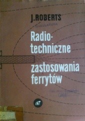 Okładka książki Radiotechniczne zastosowania ferrytów J. Roberts