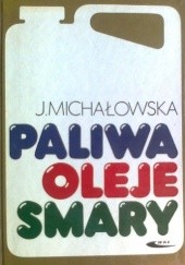 Okładka książki Paliwa, oleje, smary Janina Michałowska