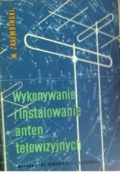 Okładka książki Wykonywanie i instalowanie anten telewizyjnych Marian Zarembiński