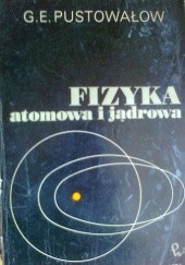 Okładka książki Fizyka atomowa i jądrowa G.E. Pustowałow