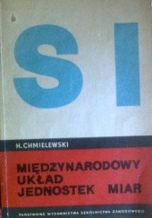 Okładka książki SI. Międzynarodowy układ jednostek miar Heliodor Chmielewski