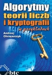 Okładka książki Algorytmy teorii liczb i kryptografii w przykładach Andrzej Chrzęszczyk